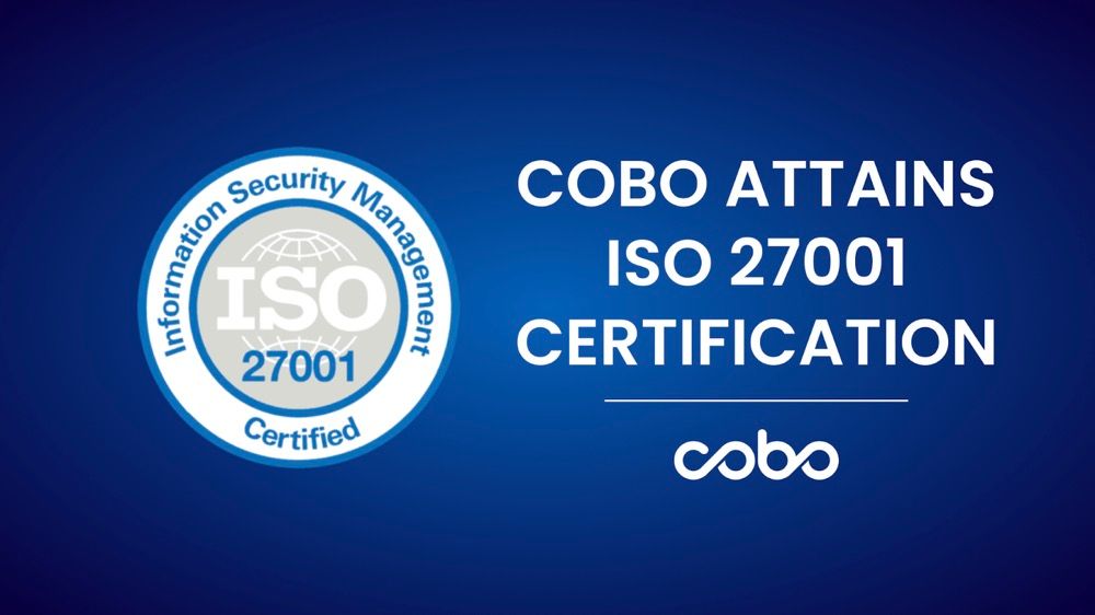 Cobo 获得 ISO 27001 认证，彰显对机构托管中信息安全的加强